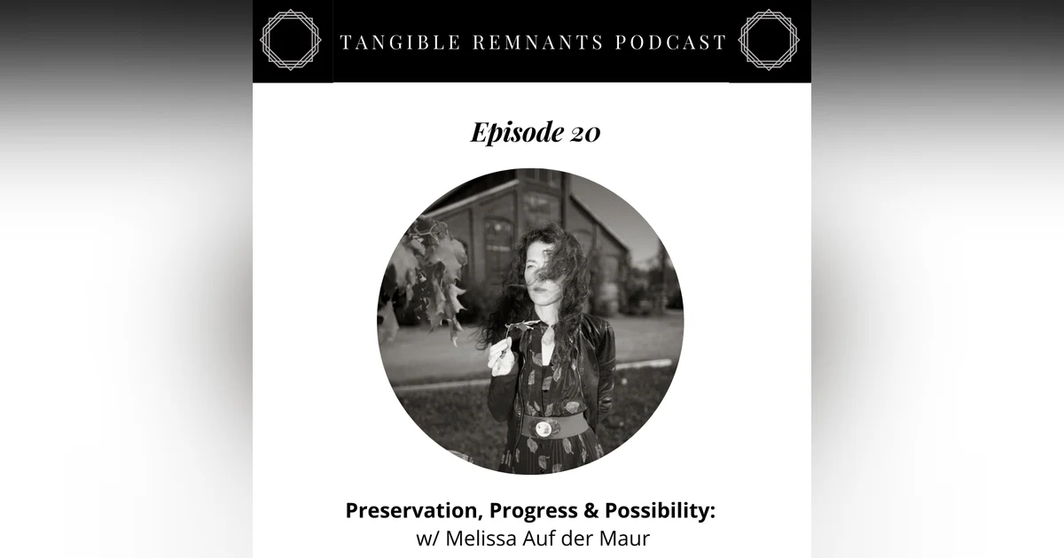 Preservation, Progress & Possibility w/ Melissa auf de Maur