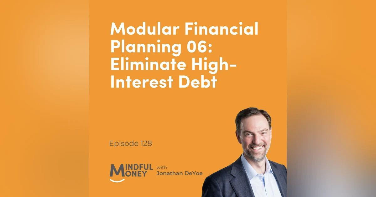 128: Modular Financial Planning 06: Eliminate High-Interest Debt