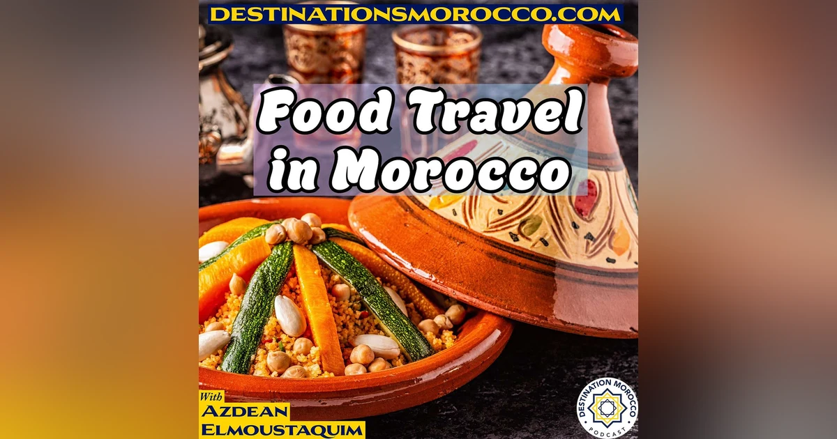 Food Travel in Morocco: What to Order When You Visit