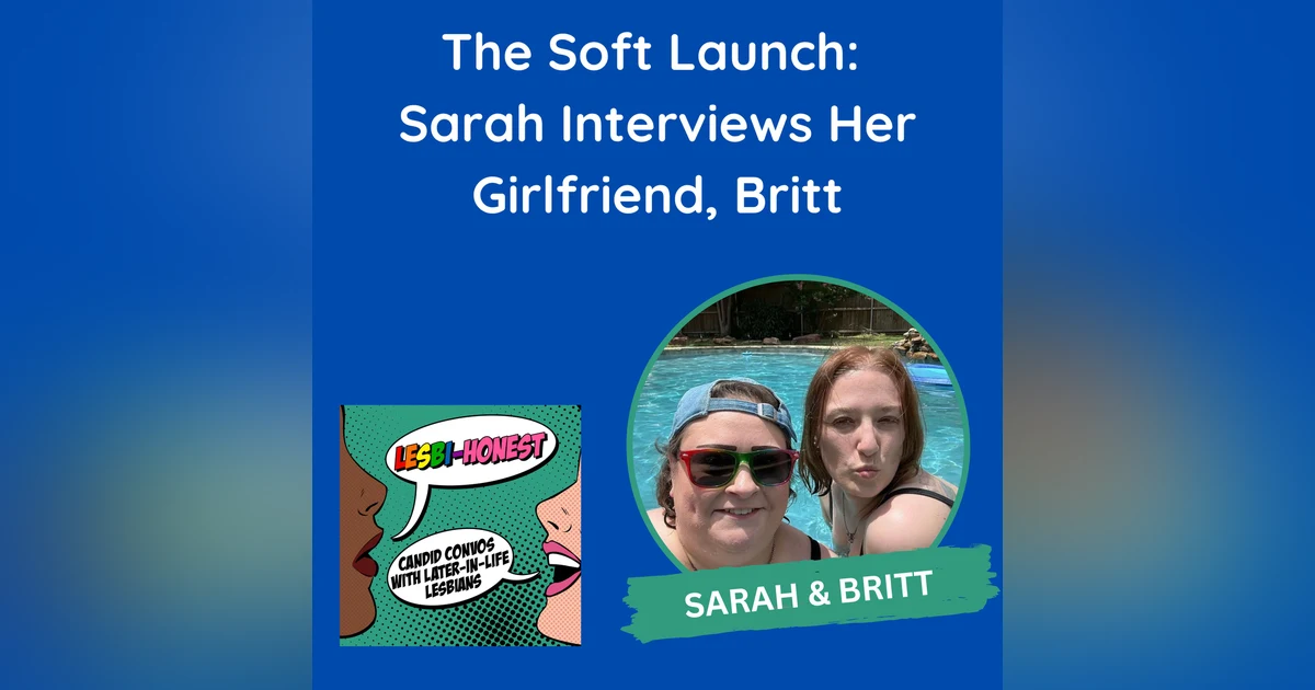 The Soft Launch: Sarah Interviews Her Girlfriend, Britt