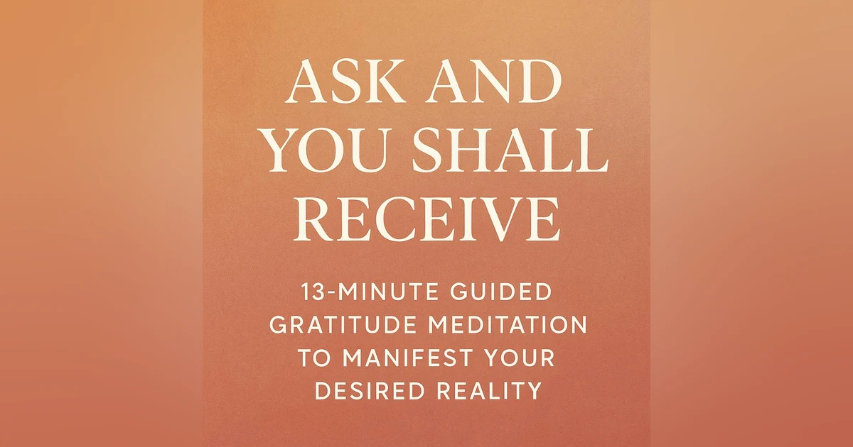 ✨ Ask and You Shall Receive: 13-Minute Guided Gratitude Meditation to Manifest Your Desired Reality