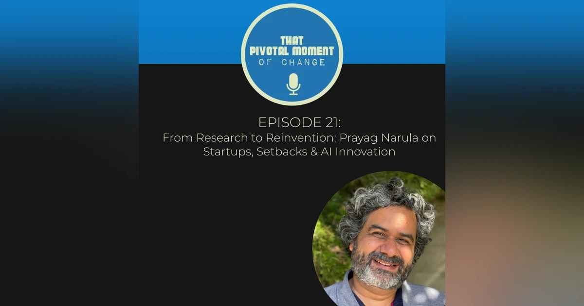 Episode 21: From Research to Reinvention: Prayag Narula on Startups, Setbacks & AI Innovation