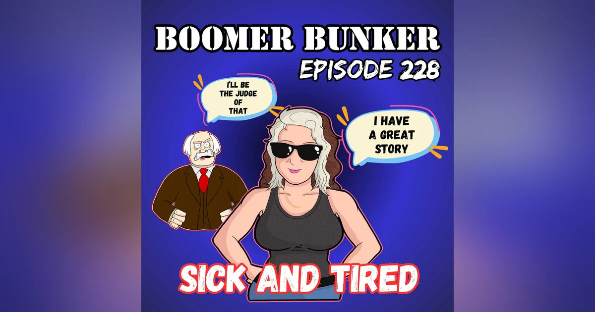 Sick and Tired | Episode 228