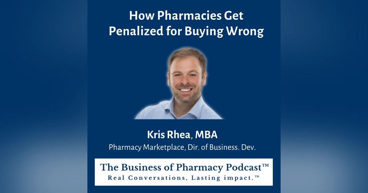 How Pharmacies Get Penalized for Buying Wrong | Kris Rhea, MBA Pharmacy Marketplace, Dir. of Business. Dev.