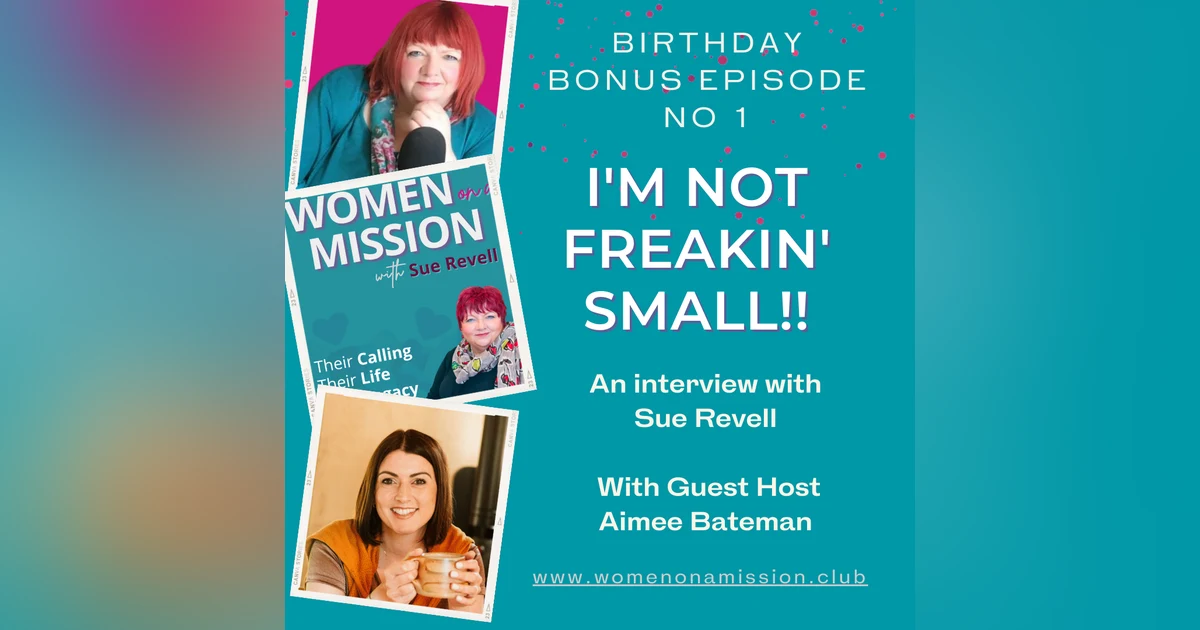 BONUS EPISODE: I'm Not Freakin' Small! with Sue Revell and Guest Host, Aimee Bateman