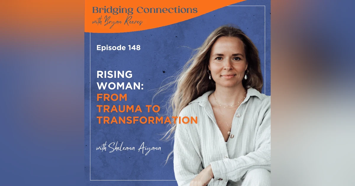 148. Rising Woman: From Trauma to Transformation w/ Sheleana Aiyana