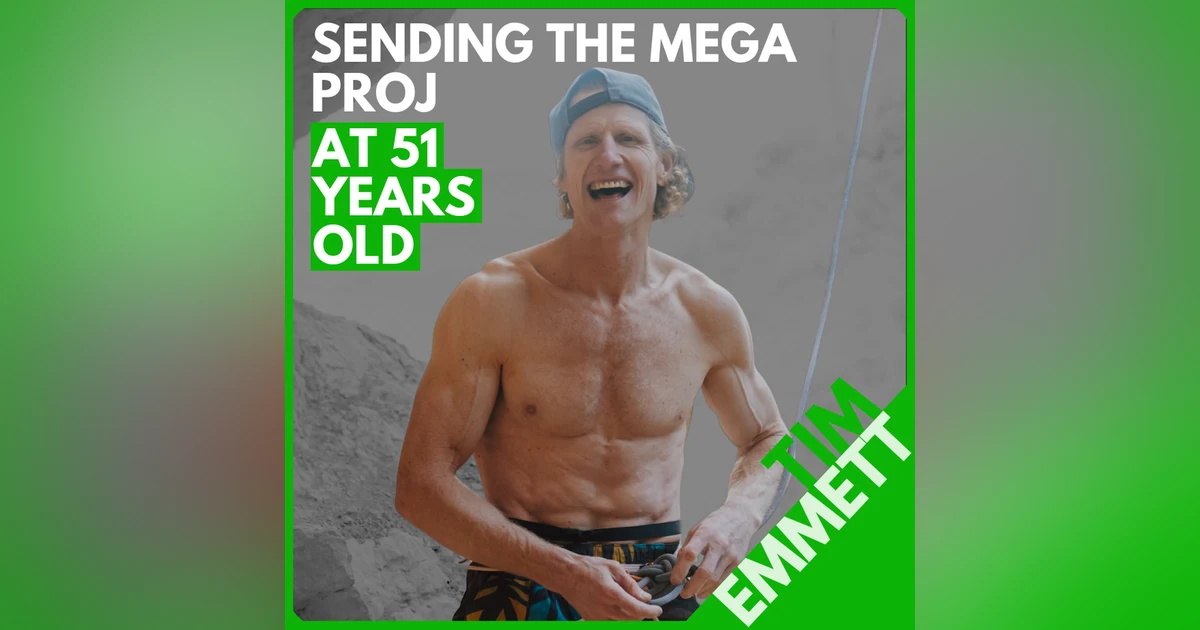 Tim Emmett: Sending His Hardest Project at 51, Training and Mindset Breakthroughs, and What's Next