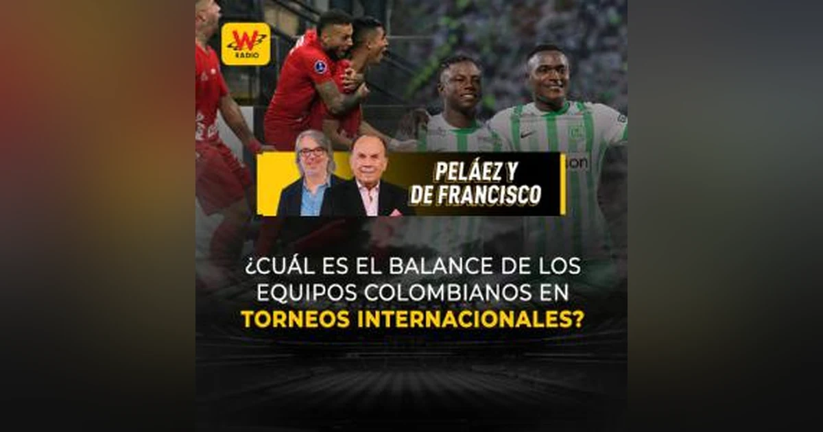 ¿Cuál es su balance de los equipos colombianos en torneos internacionales?