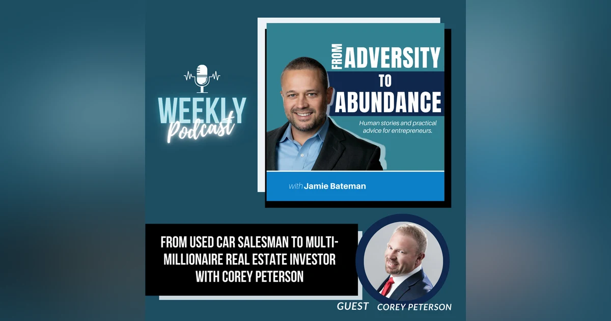 From Used Car Salesman to Multi-Millionaire Real Estate Investor with Corey Peterson
