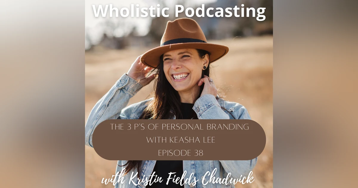 [Episode 38] The Three P's of Personal Branding with Keasha Lee