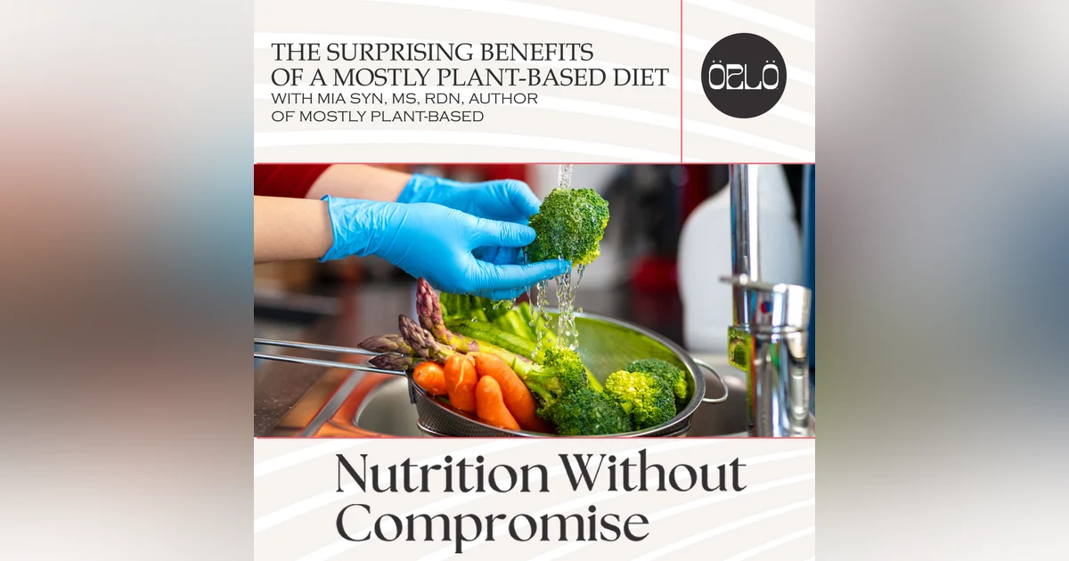 The Surprising Benefits Of A Mostly Plant-Based Diet With Mia Syn, MS, RDN, Author Of Mostly Plant-Based