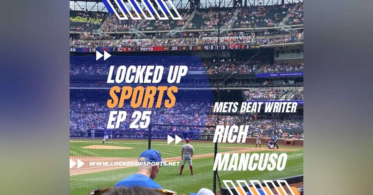 Locked Up Sports Ep 25 Rich Mancuso Mets Beat Writer