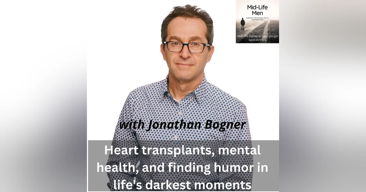 Heart transplants, mental health, and finding humor in life's darkest moments, with Jonathan Bogner