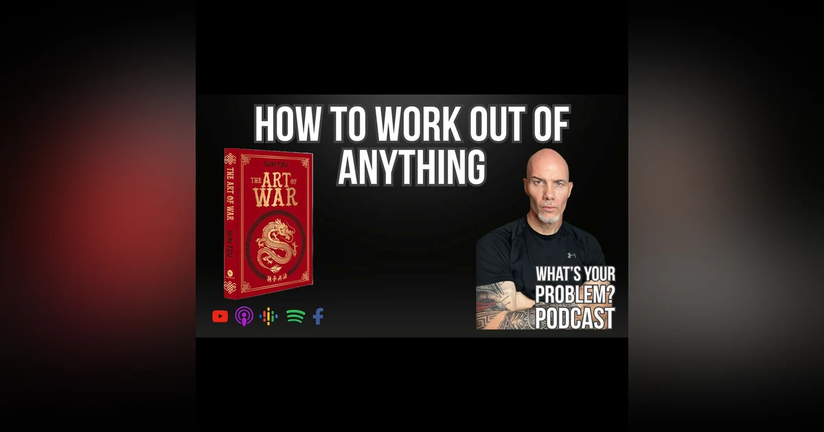 909: How to Work Out of Anything (Inspired by Sun Tzu)