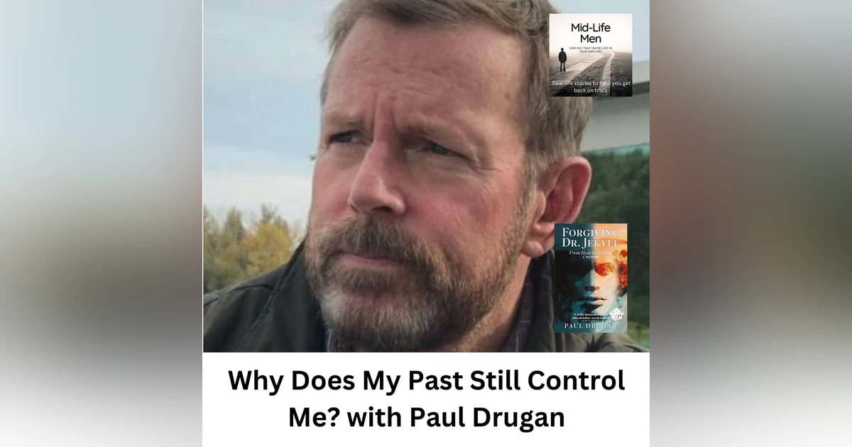 Why Does My Past Still Control Me? with Paul Drugan