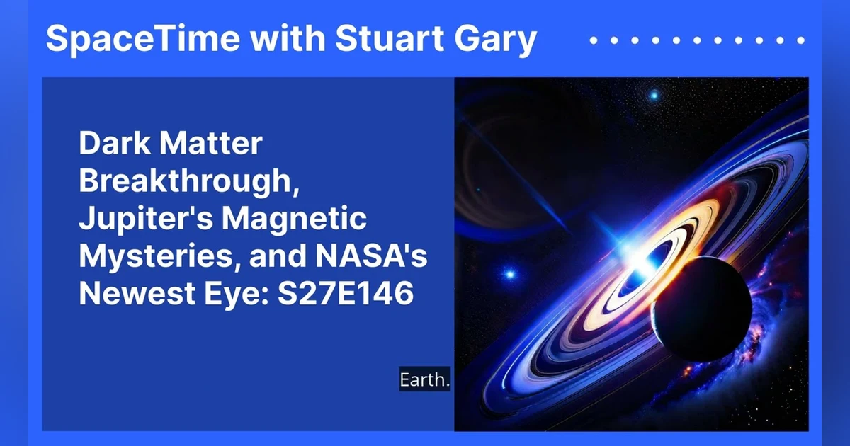 Dark Matter Breakthrough, Jupiter’s Magnetic Mysteries, and NASA’s Newest Eye: S27E146