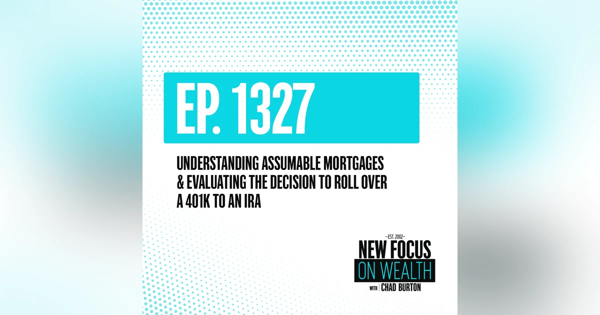 Understanding Assumable Mortgages & Evaluating The Decision To Roll Over A 401k To An IRA