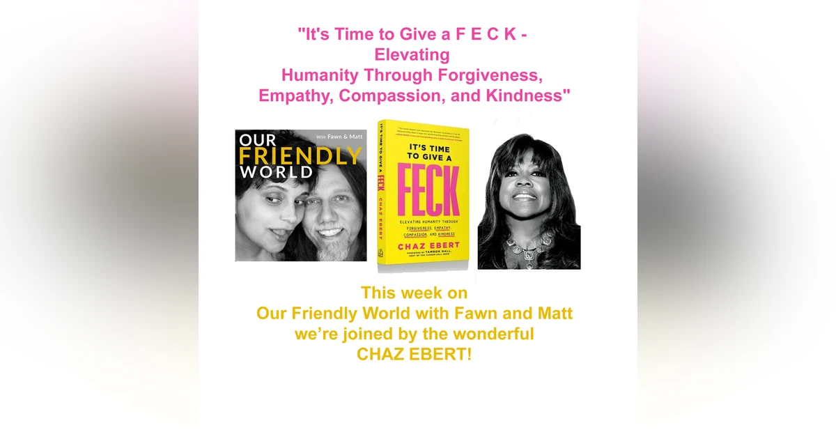 "Chaz Ebert on the Power of FECK: Transforming Lives with Forgiveness, Empathy, Compassion, and Kindness"