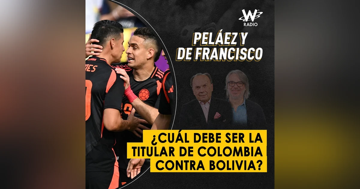 ¿Cuál debe ser la titular de Colombia contra Bolivia?
