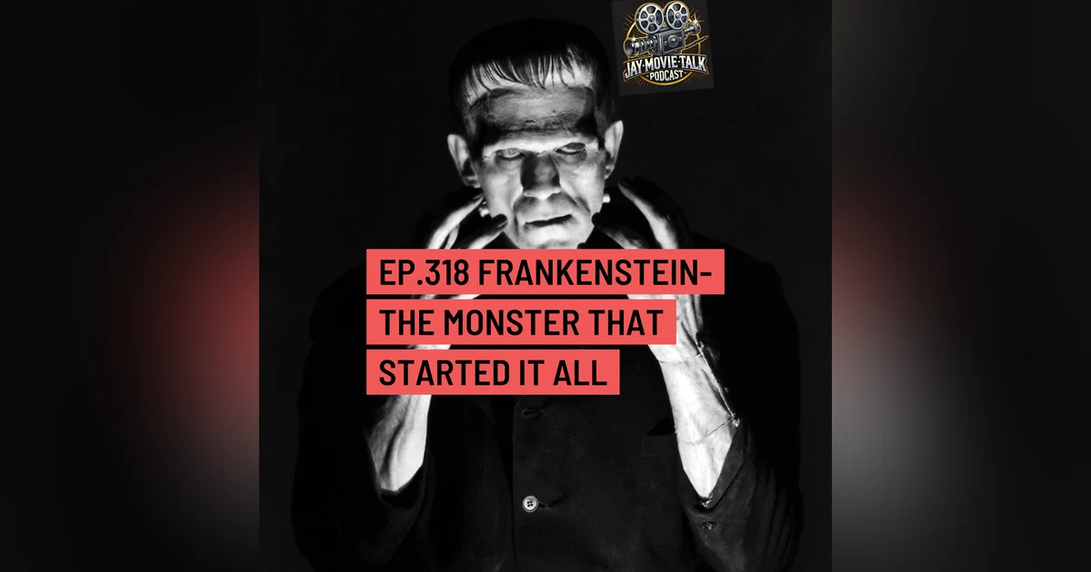 Jay Movie Talk Ep.318- Frankenstein(1931)- The Monster that started it all
