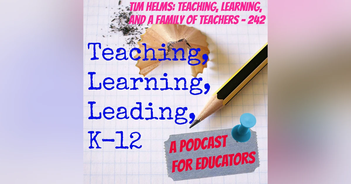 Tim Helms: Teaching, Learning, and a Family of Teachers - 242