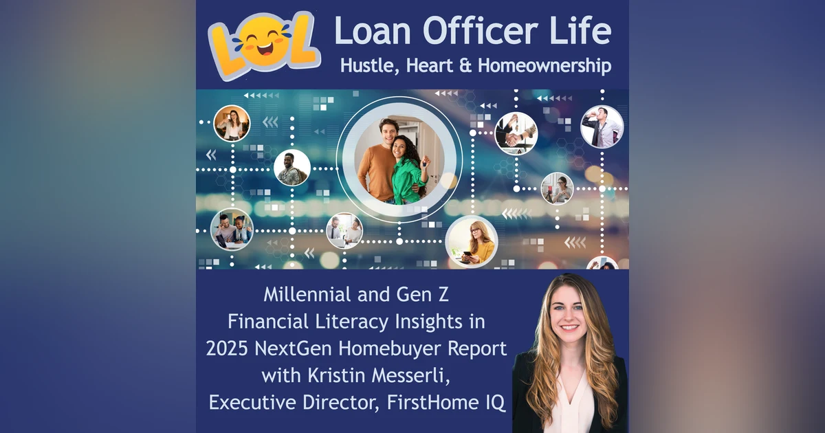 The NextGen HomeBuyer Report 2025: What Loan Officers Must Know with Kristin Messerli
