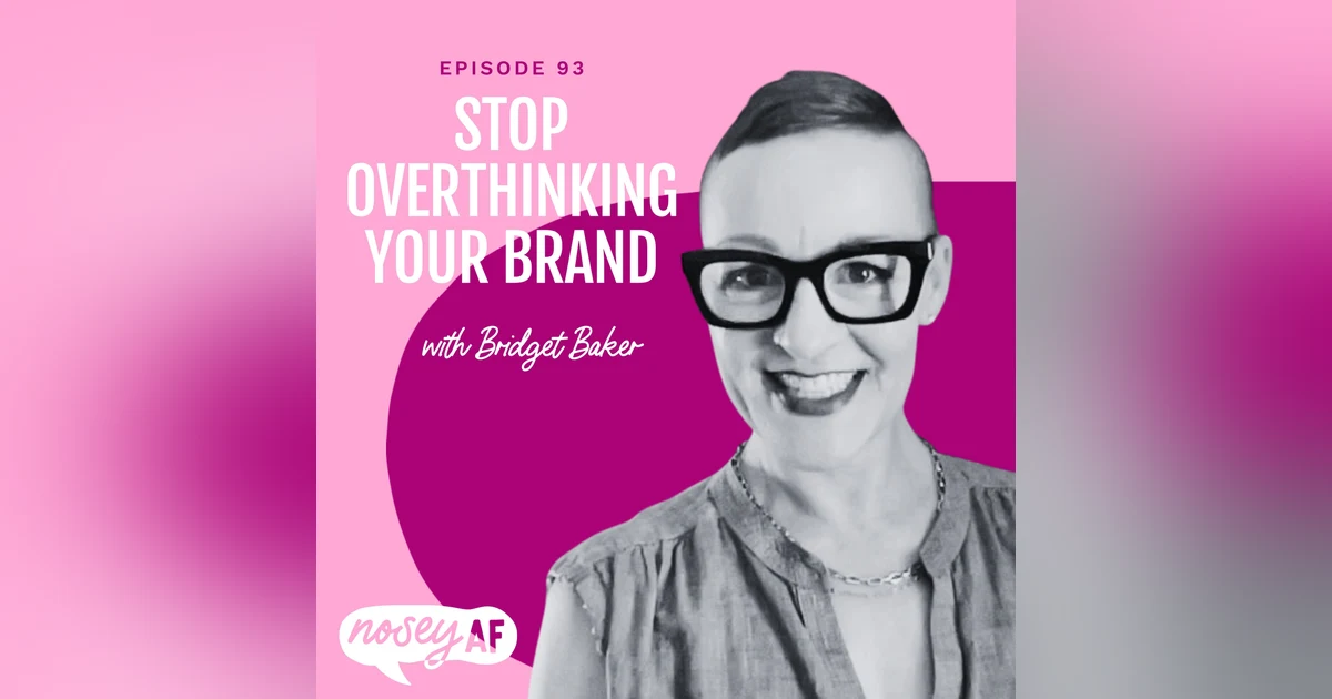 Stop Overthinking Your Brand: A Real Talk Guide for Creative Entrepreneurs with Bridget Baker