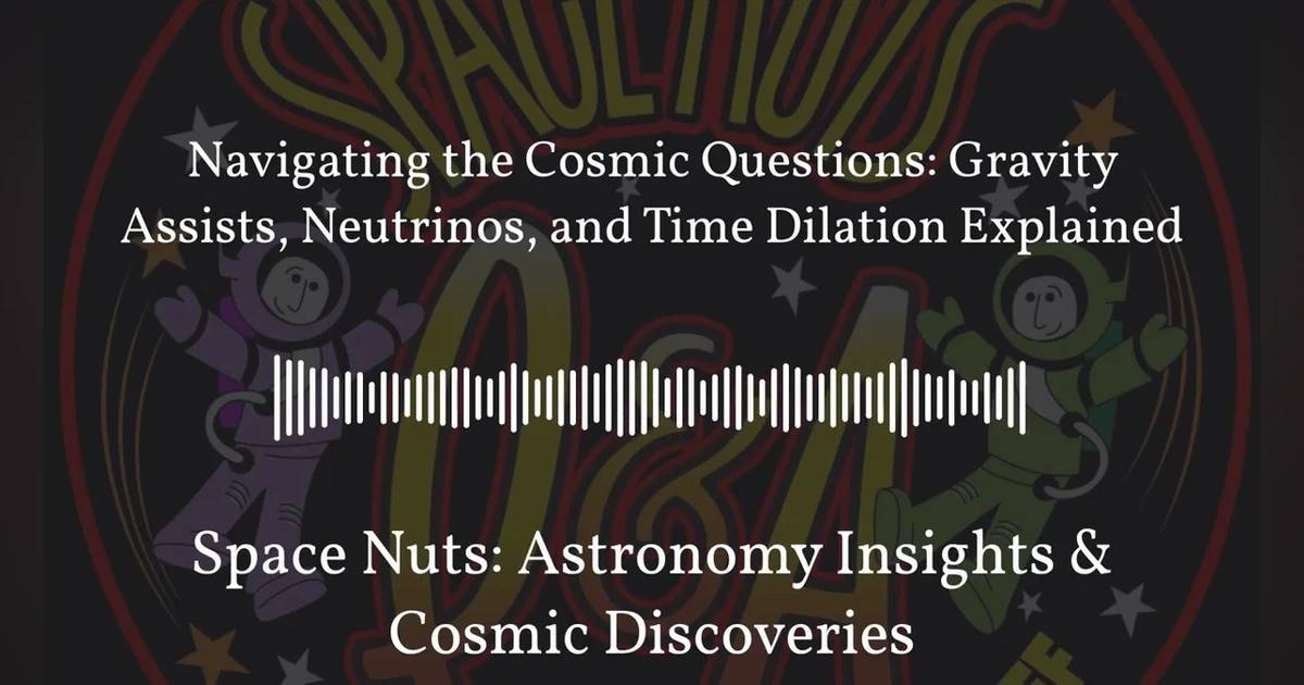 Navigating the Cosmic Questions: Gravity Assists, Neutrinos, and Time Dilation Explained | Space...