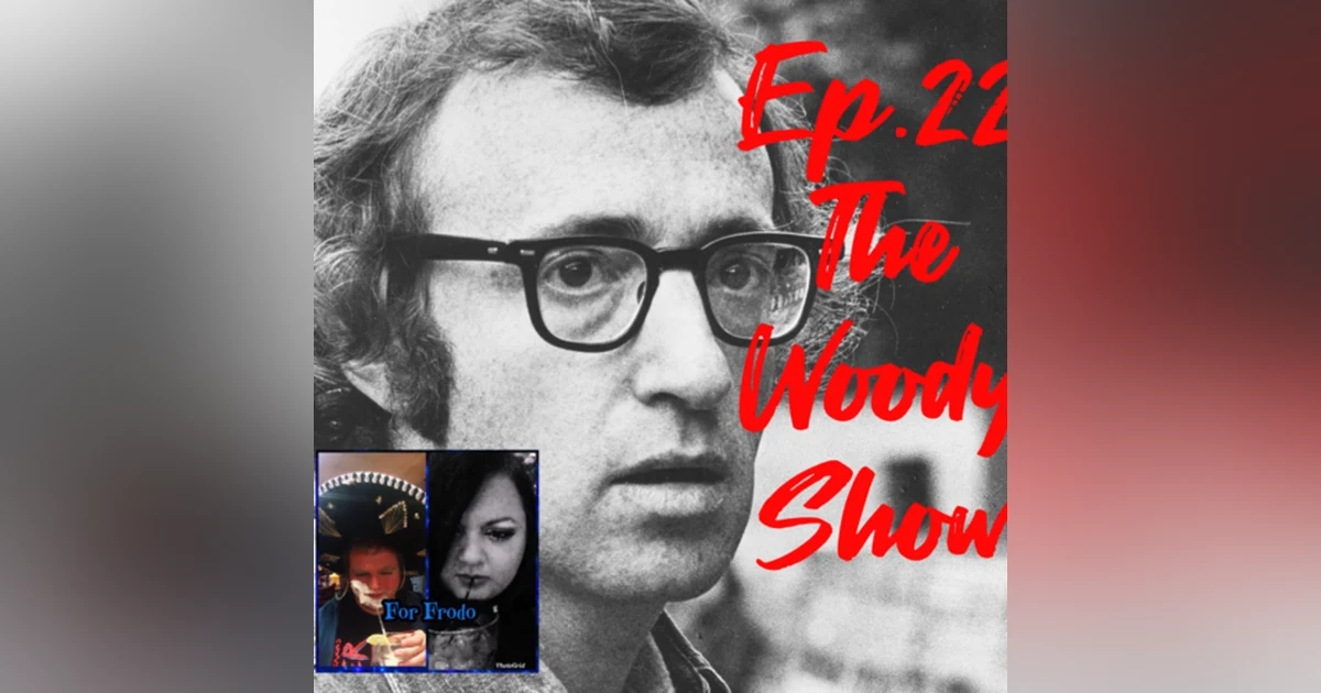 For Frodo Podcast Ep.22 The Woody Show