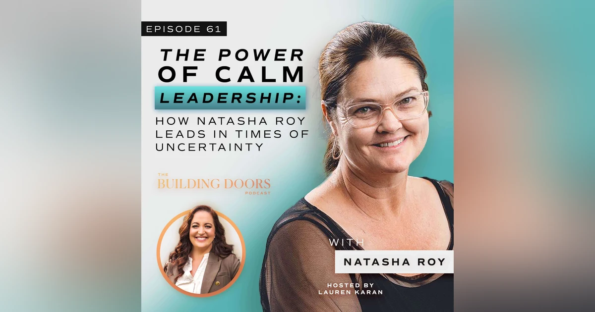 61. The Power of Calm Leadership: How Natasha Roy Leads in Times of Uncertainty
