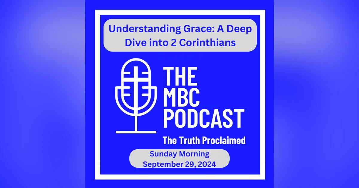 Understanding Grace: A Deep Dive into 2 Corinthians Chapter 6 - Sunday Morning - September 29, 2024
