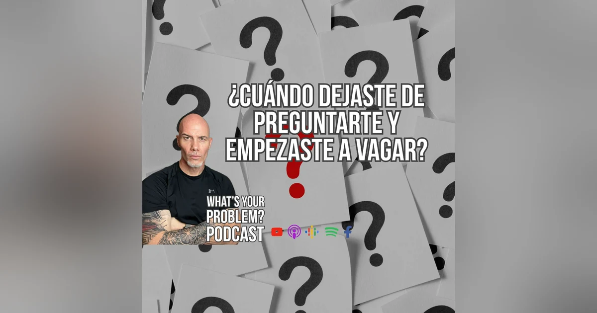 860. (Spanish version) ¿Cuándo dejaste de preguntarte y empezaste a vagar?