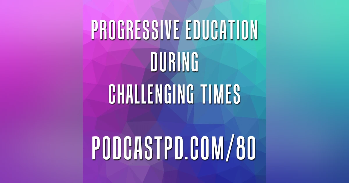 Progressive Education During Challenging Times - PPD080