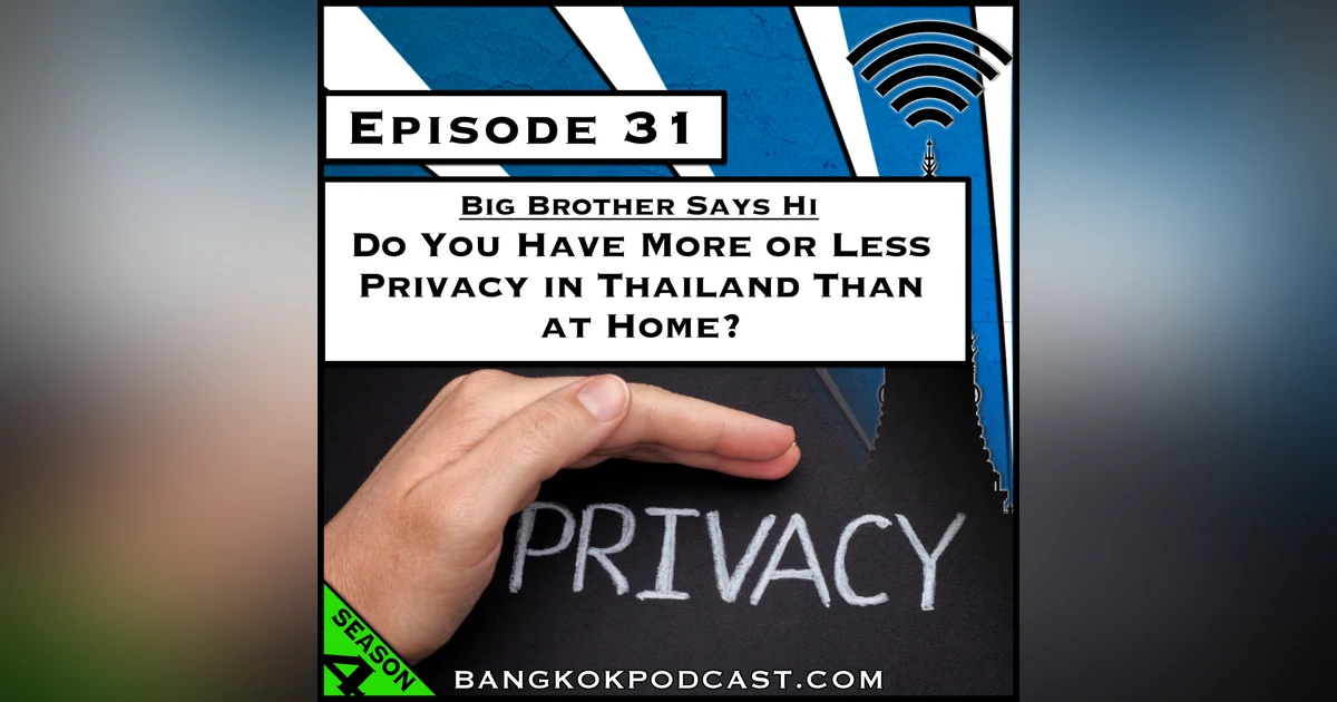 Big Brother Says Hi: Do You Have More or Less Privacy in Thailand Than at Home? [Season 4, Episode 31]