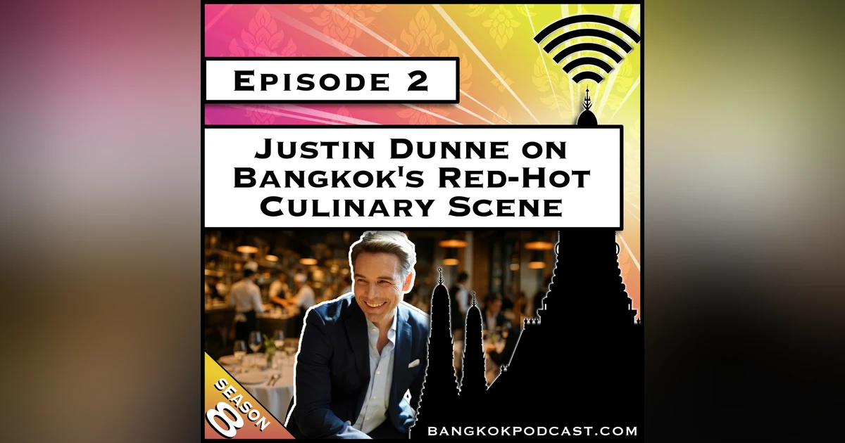Justin Dunne on Bangkok's Red-Hot Culinary Scene [S8.E2]