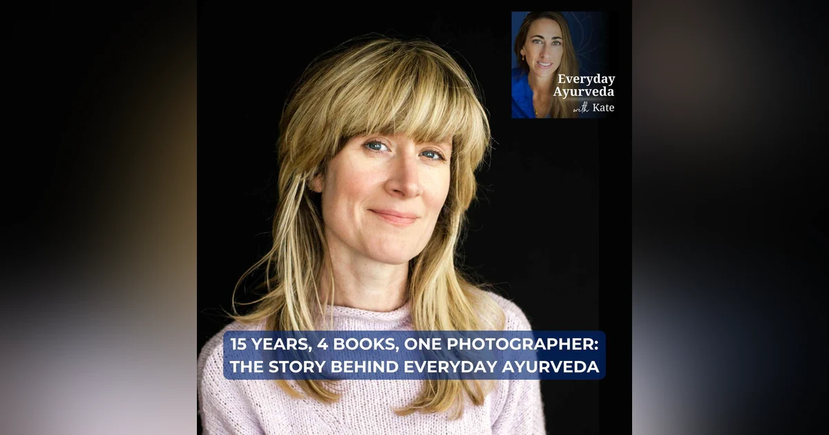 102. 15 Years, 4 Books, One Photographer: The Story Behind Everyday Ayurveda [VIDEO]
