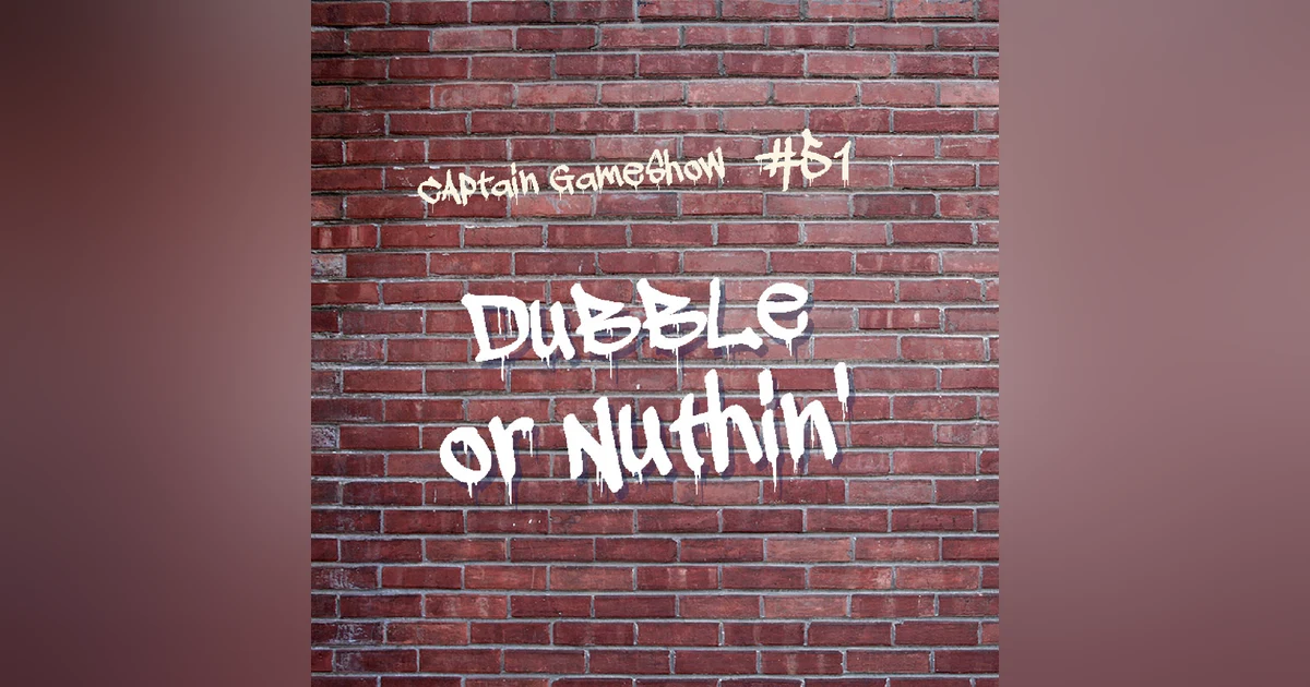 Episode 51: Dubble or Nuthin'