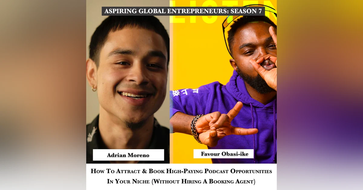 How To Attract & Book High-Paying Podcast Opportunities In Your Niche (Without Hiring A Booking Agent) with Adrian Moreno 🎙 - 256