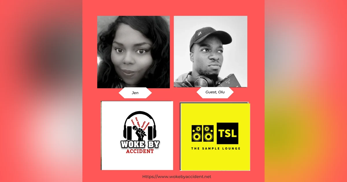 Woke By Accident Podcast Ep. 115 - Guest, Olu Femi, Host of The Sample Lounge Podcast- The Clubhouse Hip-Hop Episode