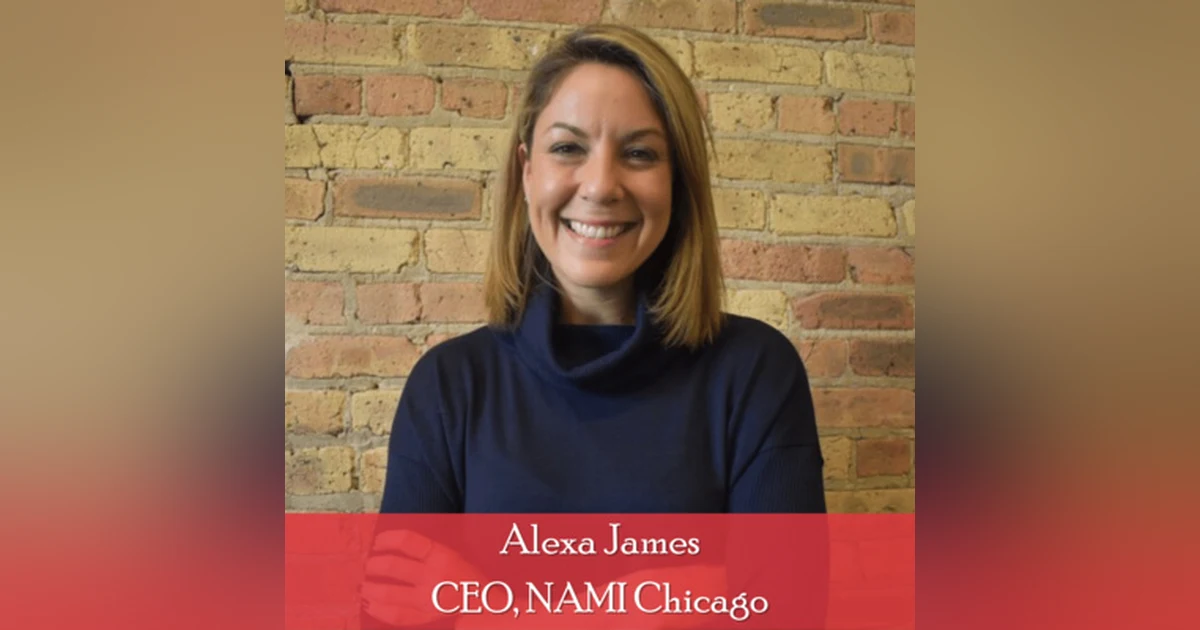 25: Alexa James - CEO, NAMI Chicago: Key Insights on Mental Health Advocacy and Support