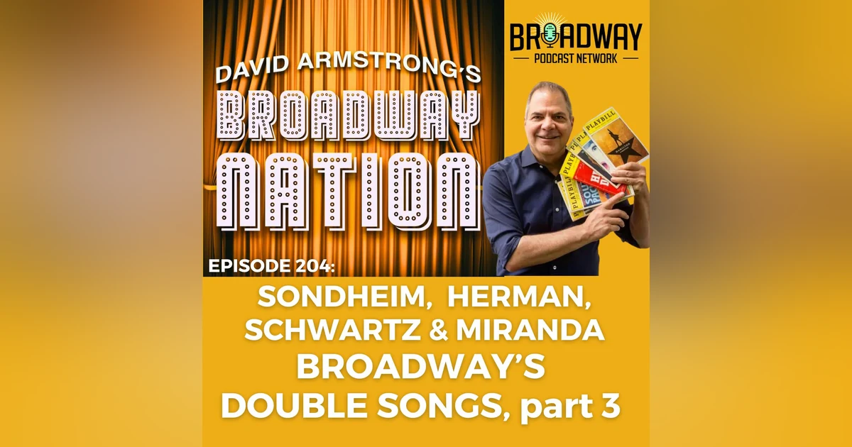 Ep 204: BROADWAY'S DOUBLE SONGS, part 3
