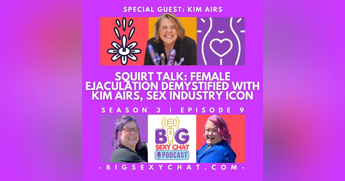 Squirt Talk: Female Ejaculation Demystified with Kim Airs, Sex Industry Icon