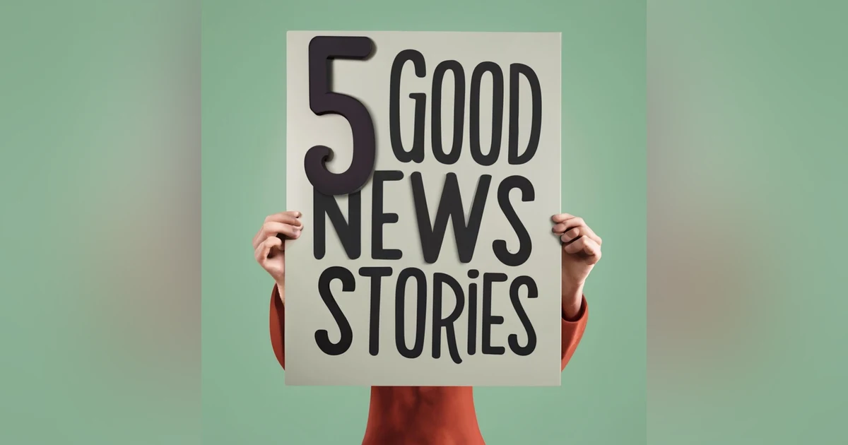 5 Good News Stories