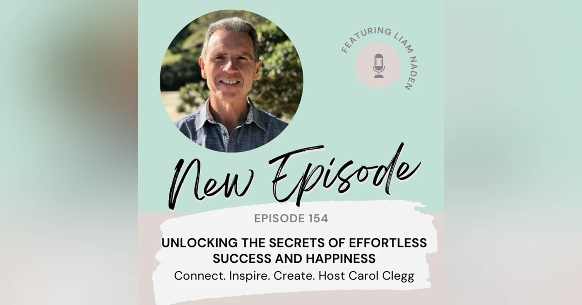 154: Unlocking the Secrets to Effortless Success and Happiness with Liam Naden