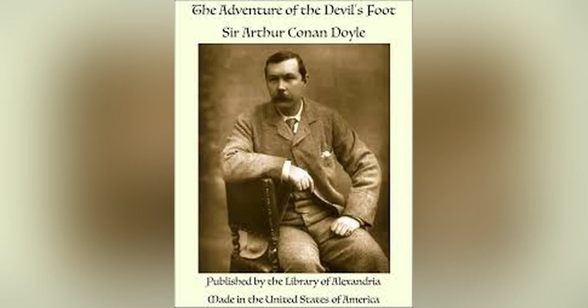 THE ADVENTURE OF THE DEVIL'S FOOT (Part 1) by SIR ARTHUR CONAN DOYLE