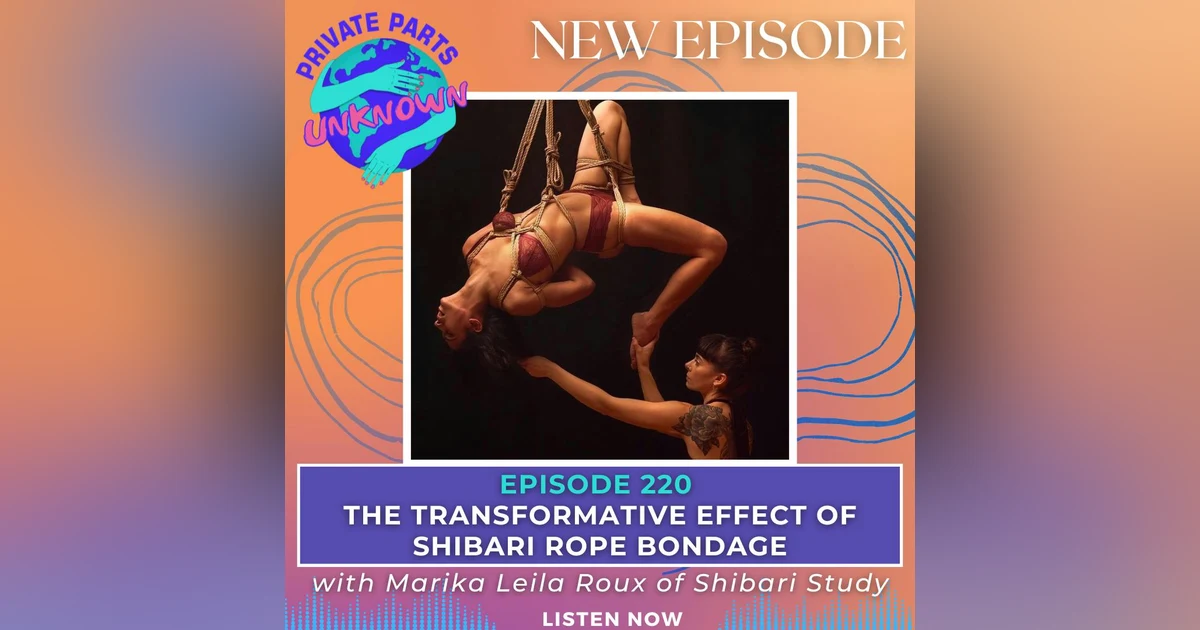 The Transformative Effect of Shibari Rope Bondage with Marika Leila Roux of Shibari Study