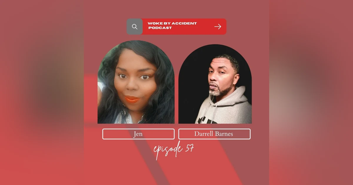 Woke By Accident Podcast Episode 57- Guest Darrell Barnes