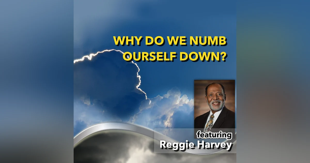 Why do We Numb Ourself Down? [Ep.557]