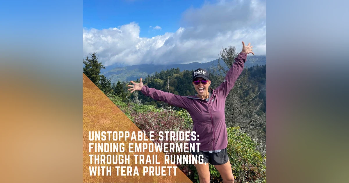 Unstoppable Strides: Finding Empowerment Through Trail Running, with Tera Pruett