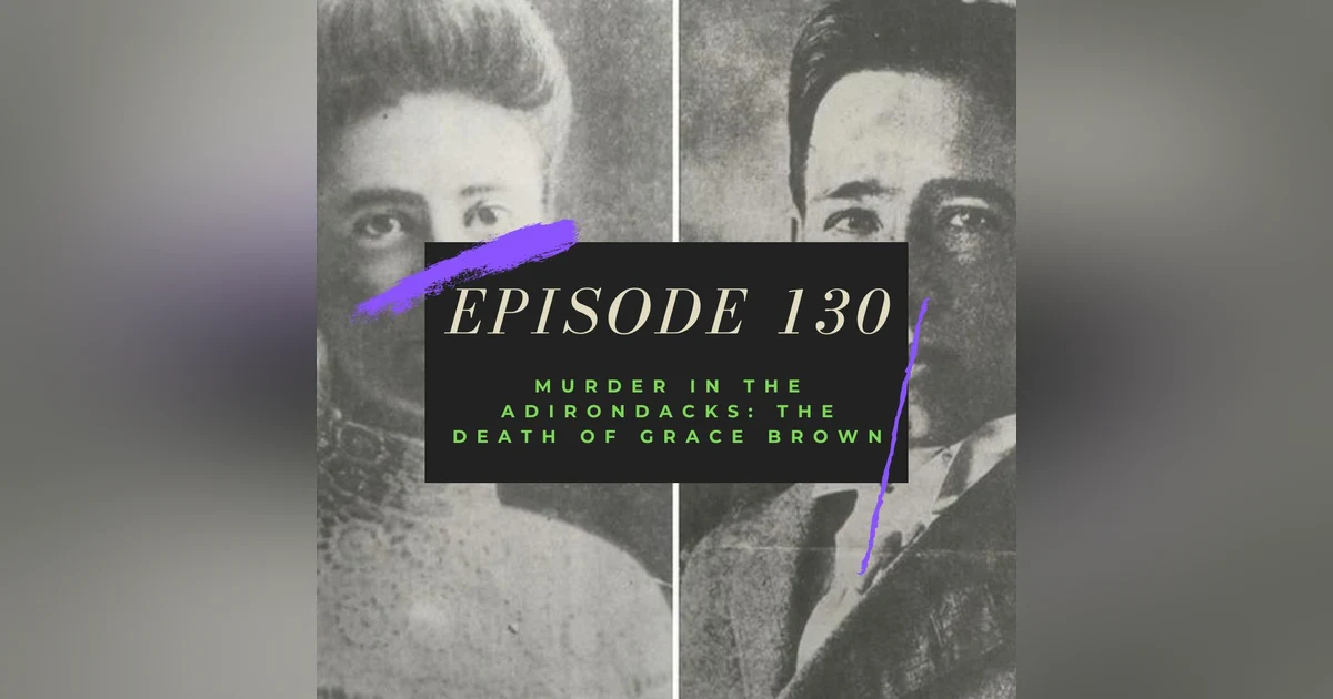 Ep. 130: Murder in the Adirondacks - The Death of Grace Brown